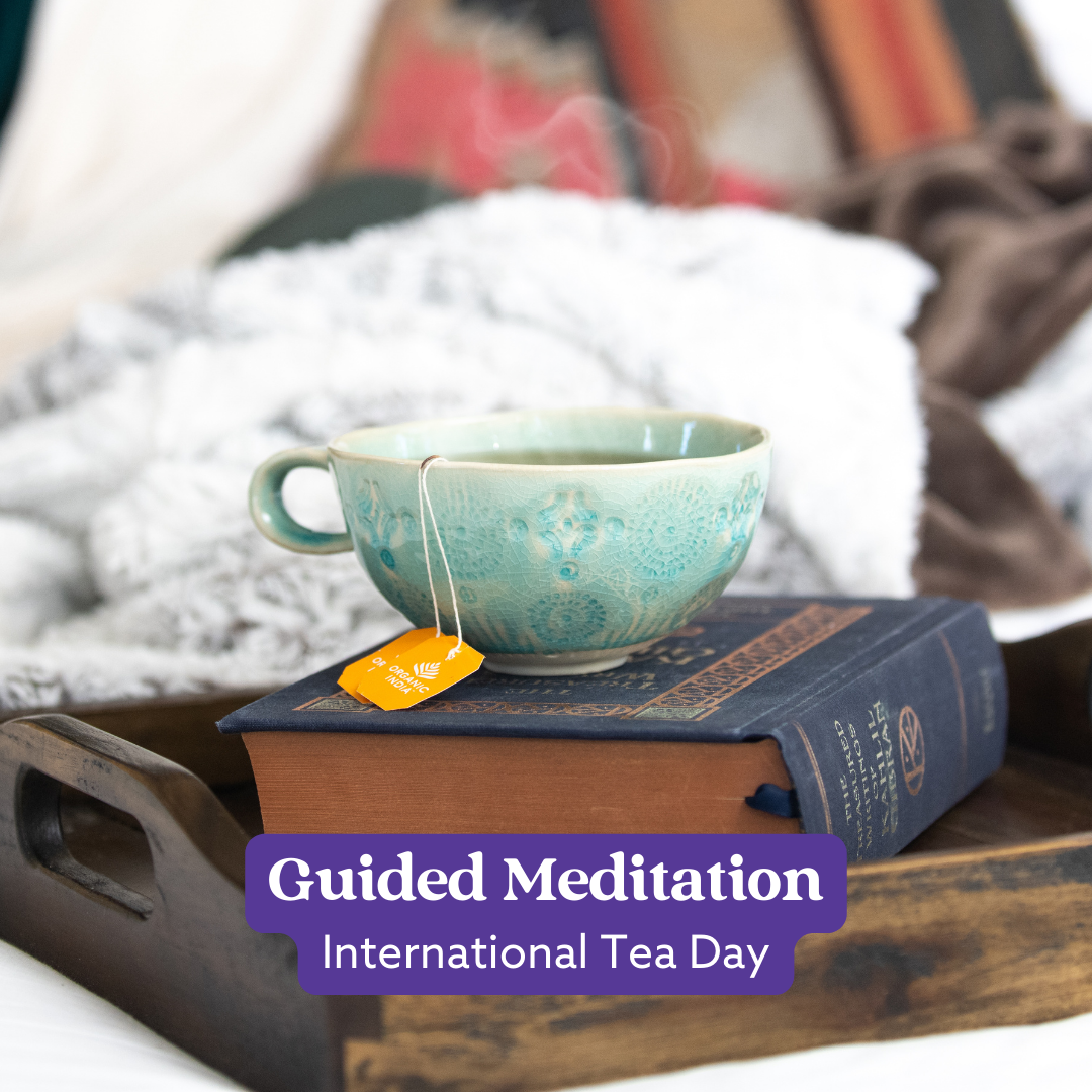International Tea Day Guided Meditation Organic India Australia Certified Organic Herbal Teas and Supplements